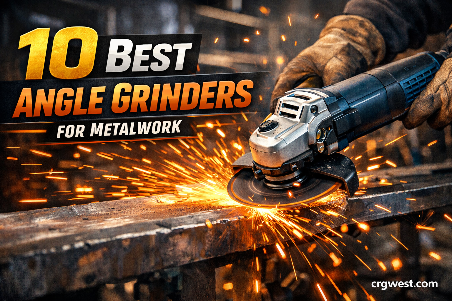 10 Best Angle Grinders for Metalwork