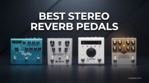 Best Stereo Reverb Pedals