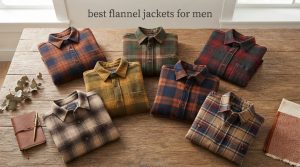 best flannel jackets for men